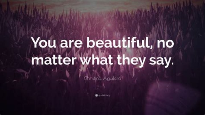 You are beautiful, no matter what they say.